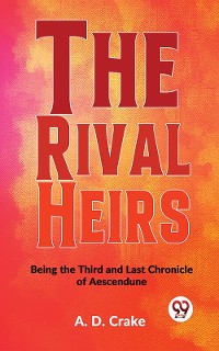 Cover The Rival Heirs Being the Third and Last Chronicle of Aescendune
