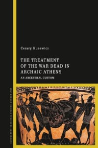Cover The Treatment of the War Dead in Archaic Athens