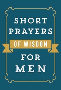 Cover Short Prayers of Wisdom for Men