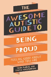 Cover The Awesome Autistic Guide to Being Proud