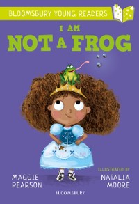 Cover I Am Not A Frog: A Bloomsbury Young Reader