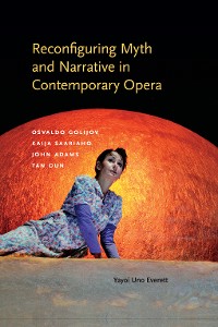 Cover Reconfiguring Myth and Narrative in Contemporary Opera