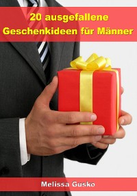 Cover 20 ausgefallene Geschenke für Männer