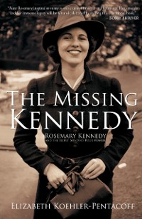 Cover The Missing Kennedy : Rosemary Kennedy and the Secret Bonds of Four Women