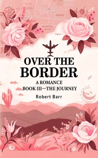 Cover Over the Border A Romance BOOK III-THE JOURNEY