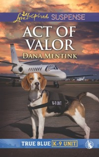Cover Act Of Valor (Mills & Boon Love Inspired Suspense) (True Blue K-9 Unit, Book 4)
