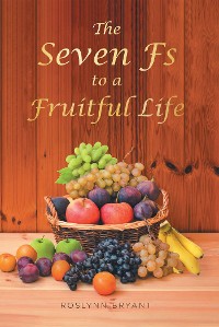 Cover The Seven Fs to a Fruitful Life