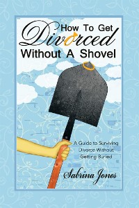 Cover How to Get Divorced Without a Shovel