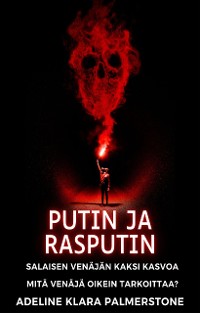 Cover Putin ja Rasputin: Salaisen Venäjän kaksi kasvoa Mitä Venäjä oikein tarkoittaa?