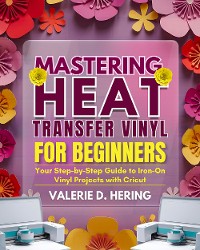 Cover Mastering Heat Transfer Vinyl for Beginners