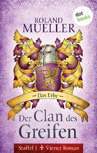 Cover Der Clan des Greifen - Staffel I. Vierter Roman: Das Erbe