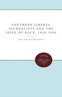 Cover Southern Liberal Journalists and the Issue of Race, 1920-1944