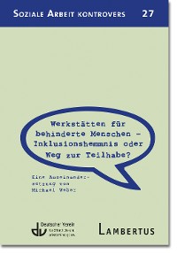 Cover Werkstätten für behinderte Menschen - Inklusionshemmnis oder Weg zur Teilhabe?