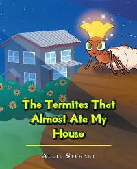 Cover The Termites That Almost Ate My House