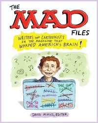 Cover MAD Files: Writers and Cartoonists on the Magazine that Warped America's Brain!