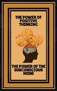 Cover The Power of Positive Thinking - The Power of the Subconscious Mind