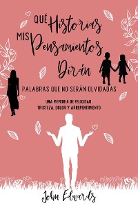 Cover Qué Historias Mis Pensamientos Dirán: Palabras Que No Serán Olvidadas