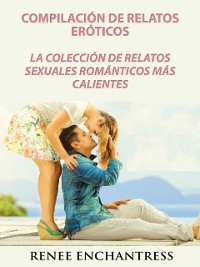 Cover Compilación de relatos eróticos: La colección de relatos sexuales románticos más calientes
