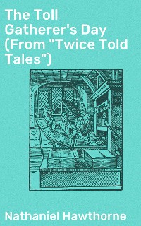 Cover The Toll Gatherer's Day (From "Twice Told Tales")