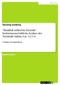 Cover "Ziemlich schlechte Freunde". Fachwissenschaftliche Analyse der Textstelle Sallust, Cat. 14,1–6