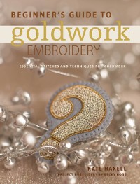 Cover Beginner's Guide to Goldwork Embroidery
