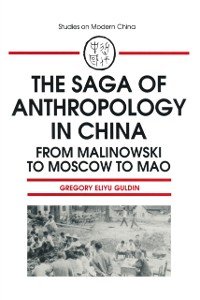 Cover The Saga of Anthropology in China: From Malinowski to Moscow to Mao