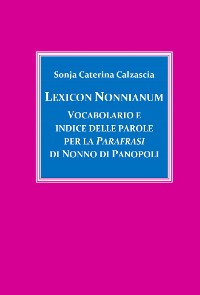 Cover Lexicon Nonnianum. Vocabolario e indice delle parole per la Parafrasi di Nonno di Panopoli