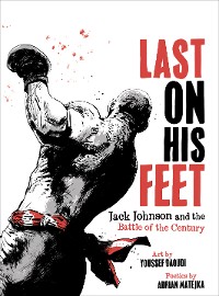Cover Last On His Feet: Jack Johnson and the Battle of the Century