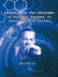 Cover Standing on the Shoulder of Richard Feynman to Teach Physics Better