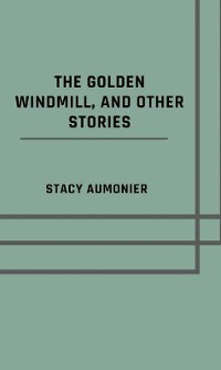 Cover The golden windmill, and other stories