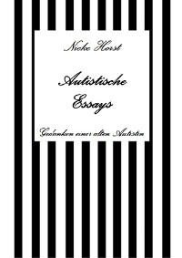 Cover Autistische Essays - Inklusion, PTBS, Trauma, Sucht, Alkoholsucht, Autismus, Asperger, hochfunktionaler Autismus, Mobbing, Ignoranz, Abwertung, Marginalisierung, Ausgrenzung, Hochsensibilität