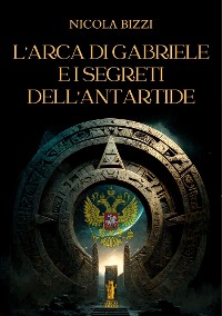 Cover L'Arca di Gabriele e i segreti dell'Antartide