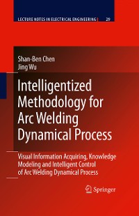 Cover Intelligentized Methodology for Arc Welding Dynamical Processes
