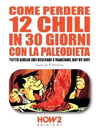 Cover Come Perdere 12 chili in 30 Giorni con la Paleodieta