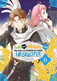 Cover Endo and Kobayashi Live! The Latest on Tsundere Villainess Lieselotte (Manga) Volume 6