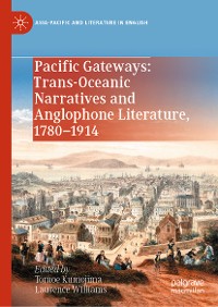 Cover Pacific Gateways: Trans-Oceanic Narratives and Anglophone Literature, 1780–1914