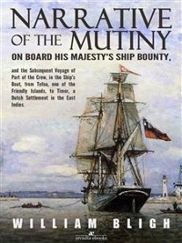 Cover Narrative of the Mutiny on Board his Majesty's Ship Bounty and the Subsequent Voyage of Part of the Crew, in the Ship’s Boat, from Tofoa, one of the Friendly Islands, to Timor, a Dutch Settlement in the East Indies.