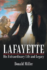 Cover Lafayette: His Extraordinary Life and Legacy