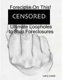 Cover Foreclose On This!  -  Ultimate Loopholes to Stop Foreclosures