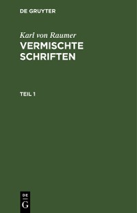 Cover Karl von Raumer: Vermischte Schriften. Teil 1