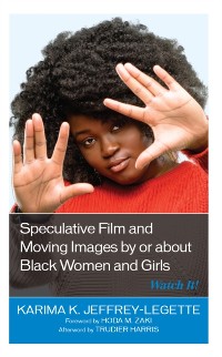 Cover Speculative Film and Moving Images by or about Black Women and Girls