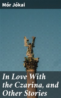 Cover In Love With the Czarina, and Other Stories