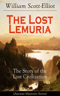 Cover The Lost Lemuria - The Story of the Lost Civilization (Ancient Mysteries Series)