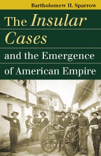 Cover The Insular Cases and the Emergence of American Empire