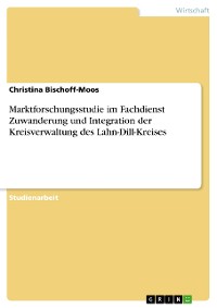 Cover Marktforschungsstudie im Fachdienst Zuwanderung und Integration der Kreisverwaltung des Lahn-Dill-Kreises