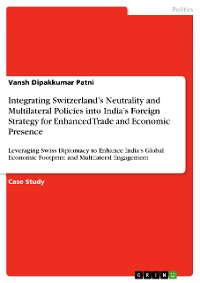 Cover Integrating Switzerland’s Neutrality and Multilateral Policies into India’s Foreign Strategy for Enhanced Trade and Economic Presence