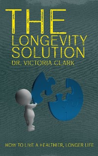 Cover The Longevity Solution - How to Live a Healthier, Longer Life