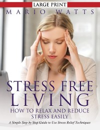 Cover Stress Free Living: How to Relax and Reduce Stress Easily (Large)
