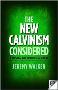 Cover The New Calvinism Considered : A Personal and Pastoral Assessment