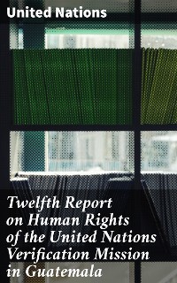 Cover Twelfth Report on Human Rights of the United Nations Verification Mission in Guatemala